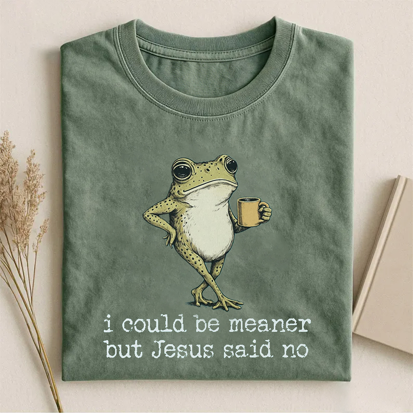 I Could Be Meaner But Jesus Said No T-shirt