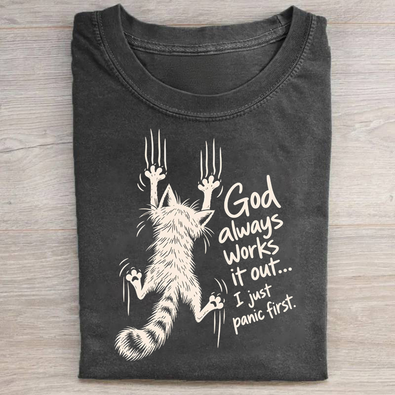 God Always Works It Out I Just Panic First T-shirt