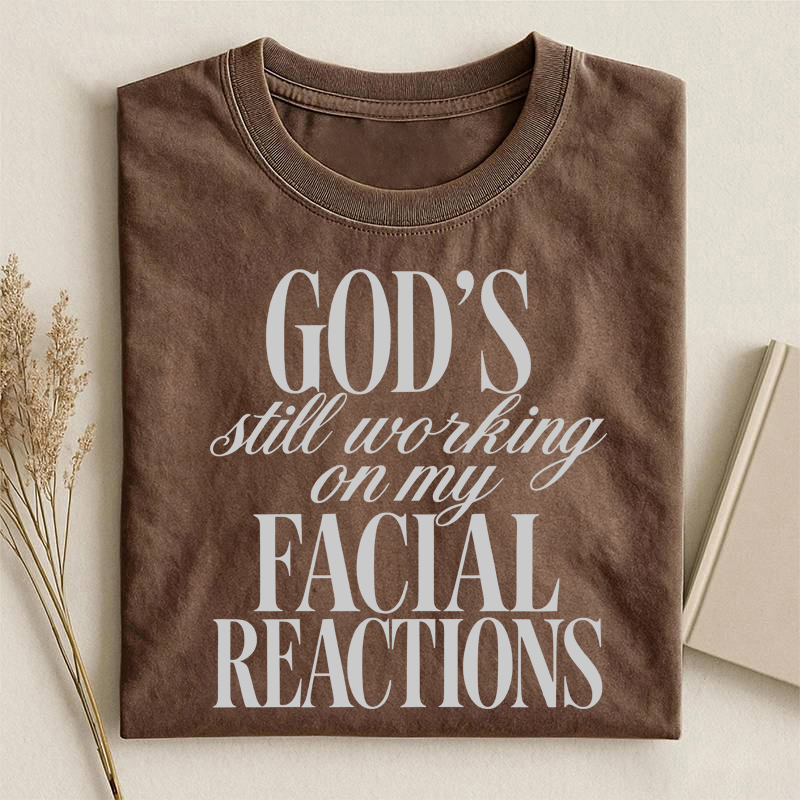 God's Still Working On My Facial Reactions T-shirt