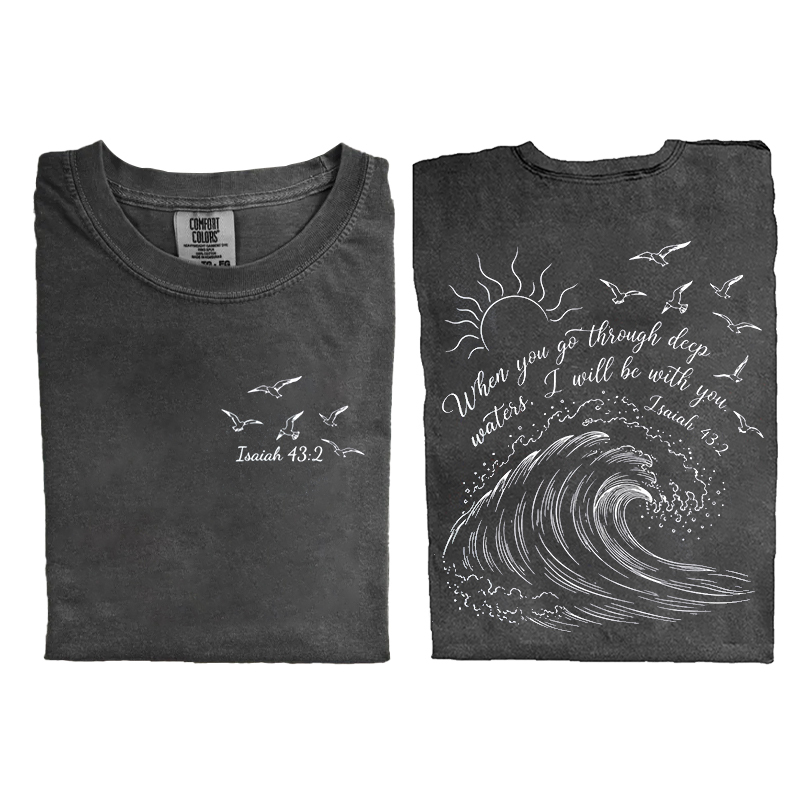 When You Go Through Deep Waters T-shirt