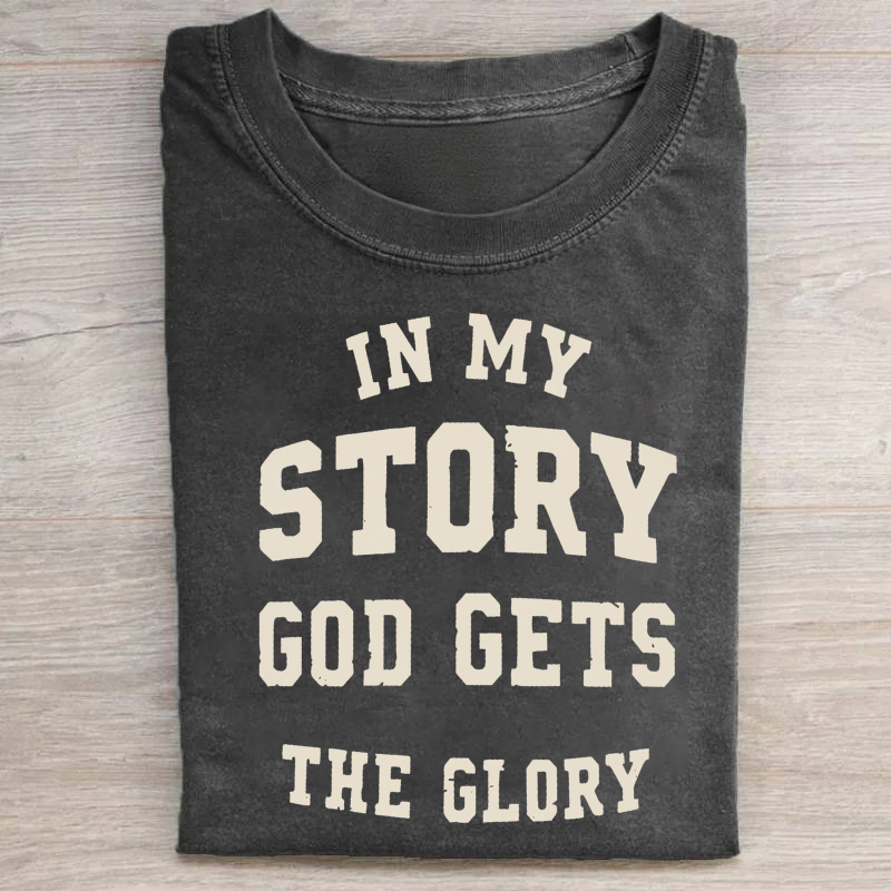 In My Story God Gets The Glory T-shirt
