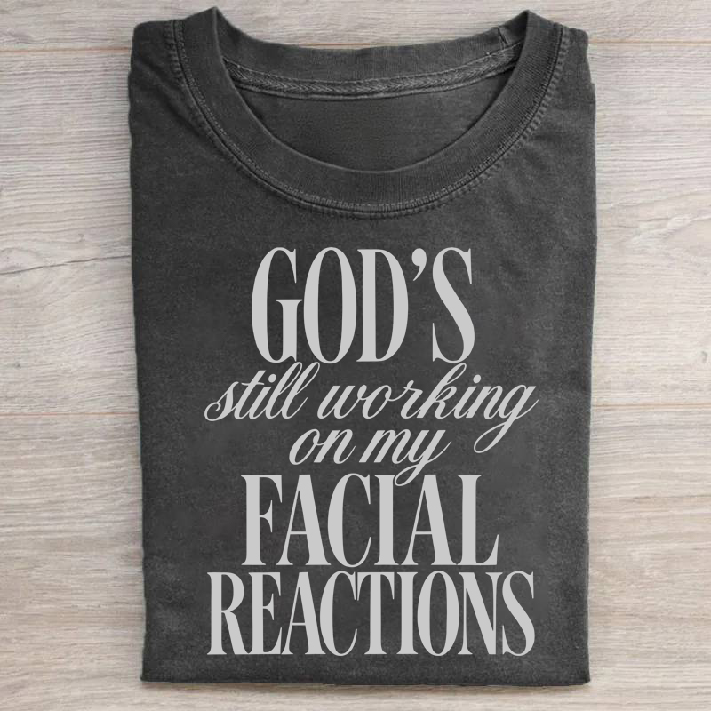 God's Still Working On My Facial Reactions T-shirt