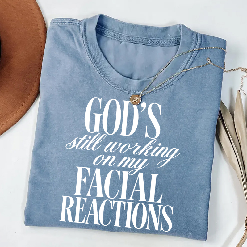 God's Still Working On My Facial Reactions T-shirt