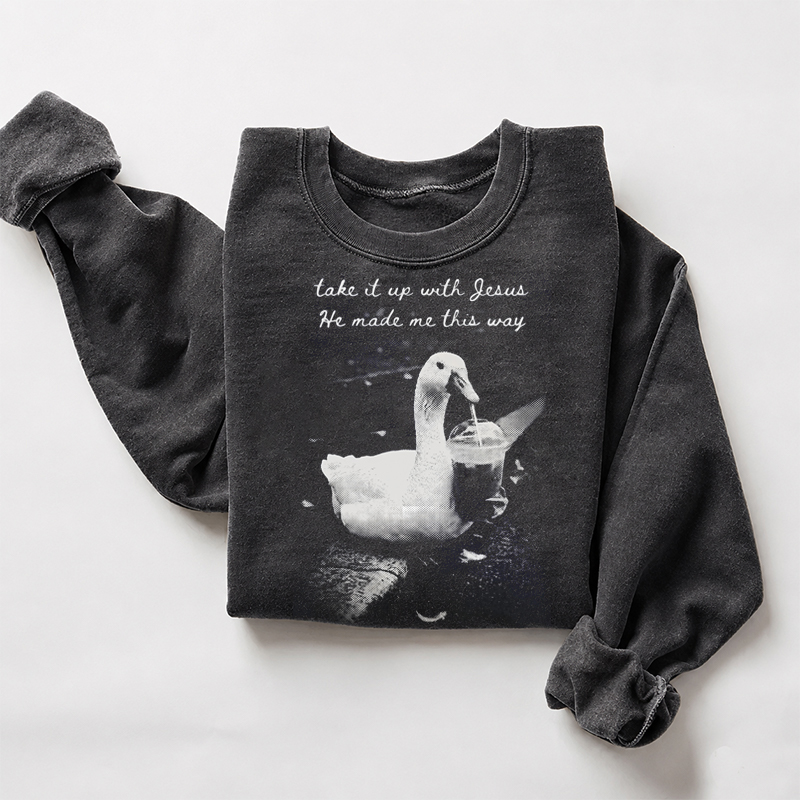 Take It Up With Jesus Goose Sweatshirt