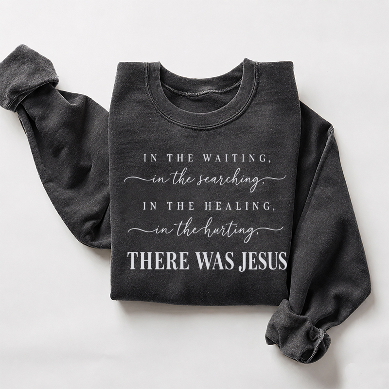 There Was Jesus Sweatshirt