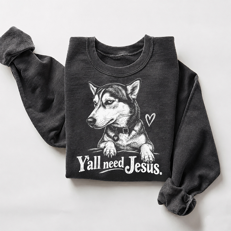 Siberian Husky Y'all Need Jesus Sweatshirt