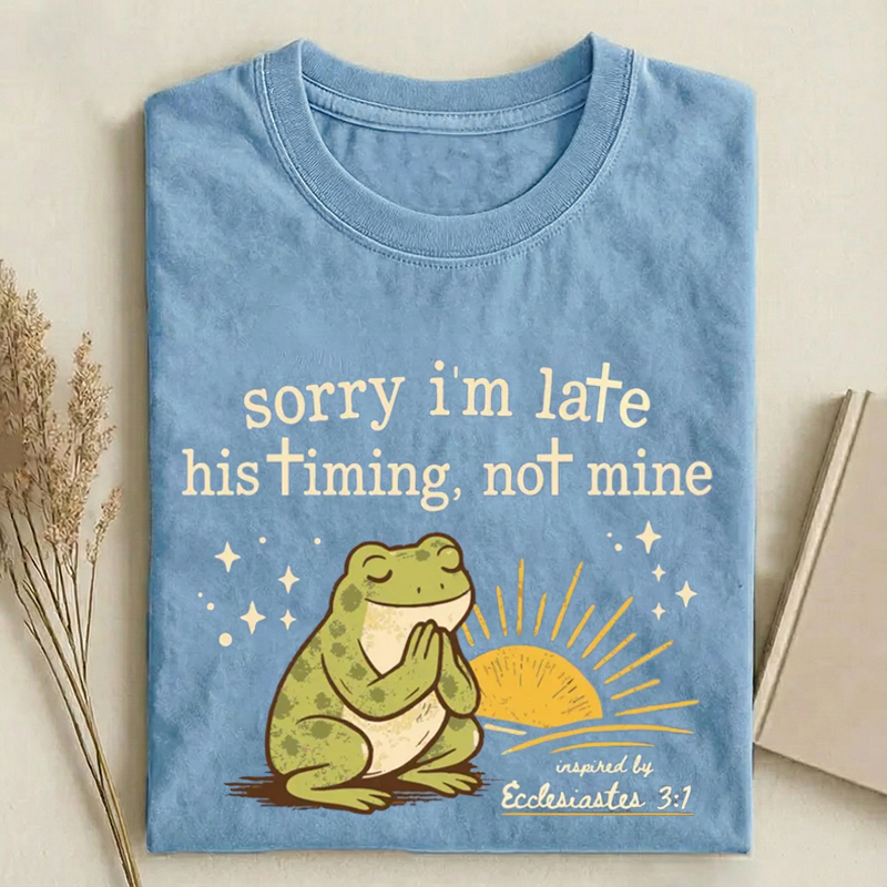 Sorry I'm Late His Timing Not Mine Bible Verse T-shirt