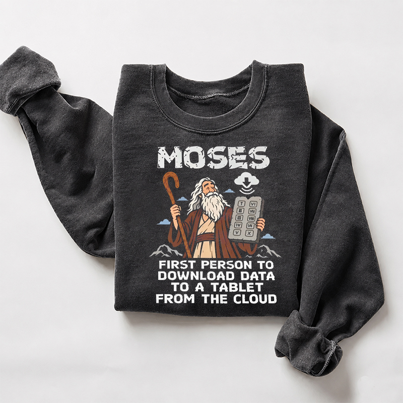 Moses Was Ahead Of His Time Sweatshirt