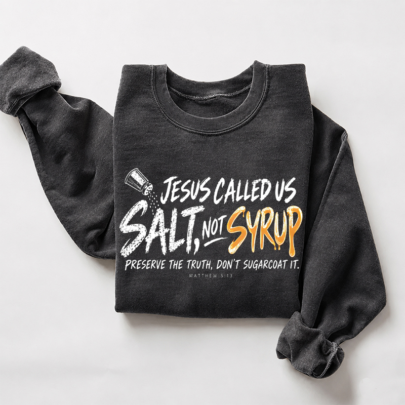 Jesus Called Us Salt Not Syrup Sweatshirt
