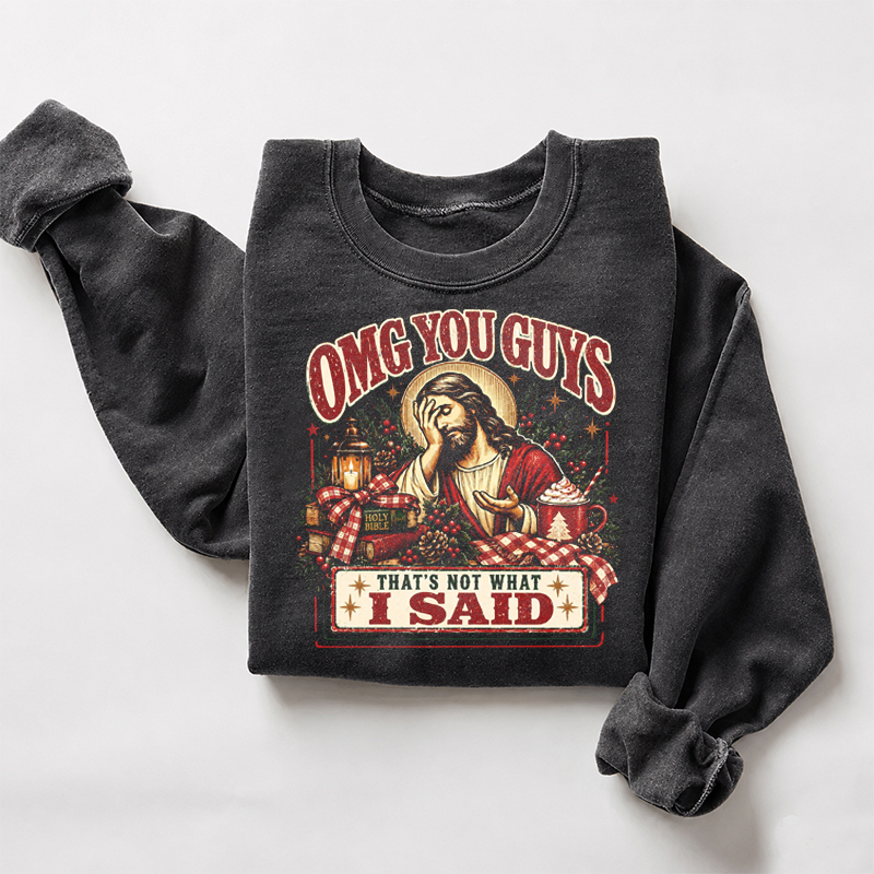 Christmas OMG You Guys That's Not What I Said Sweatshirt
