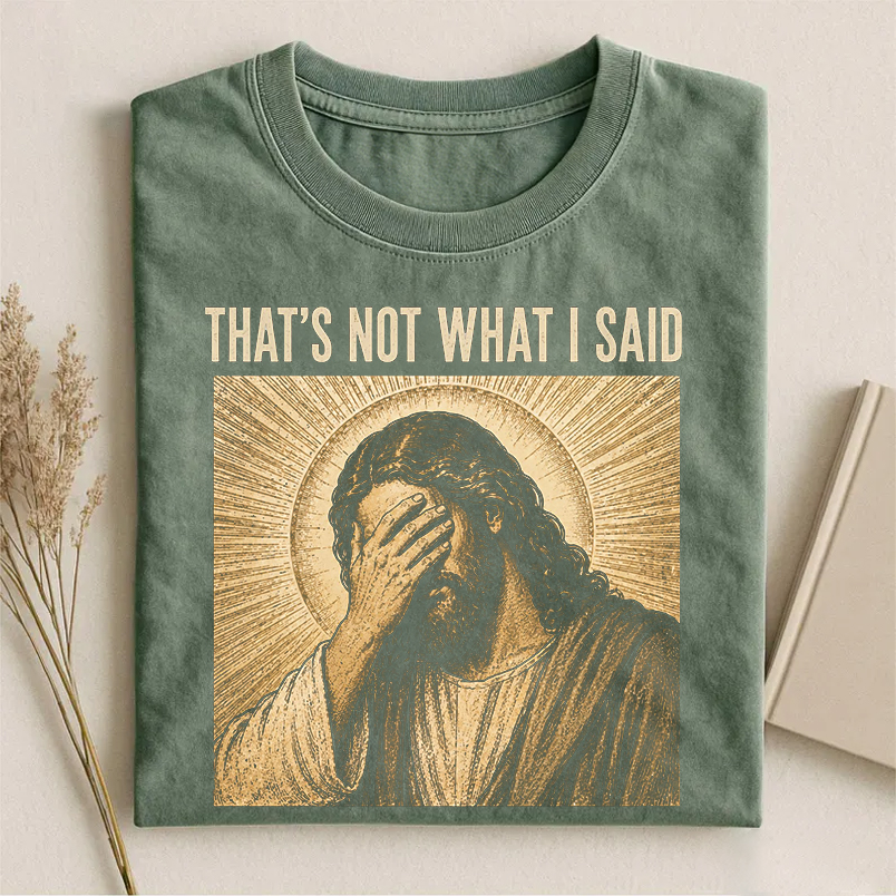That’s Not What I Said T-shirt