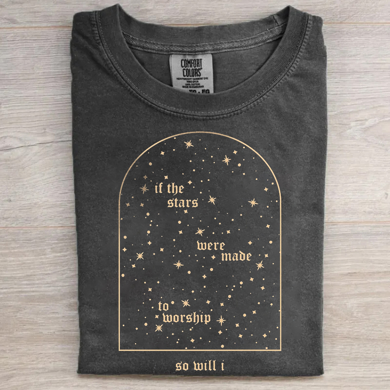 If The Stars Were Made To Worship So Will I T-shirt