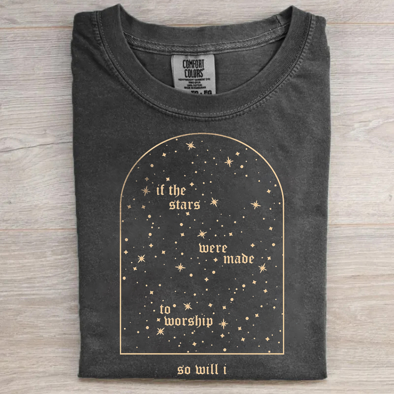 If The Stars Were Made To Worship So Will I T-shirt