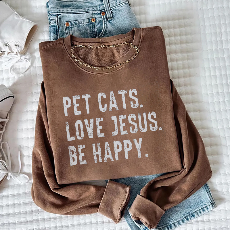 Pet Cats Love Jesus Be Happy Sweatshirt