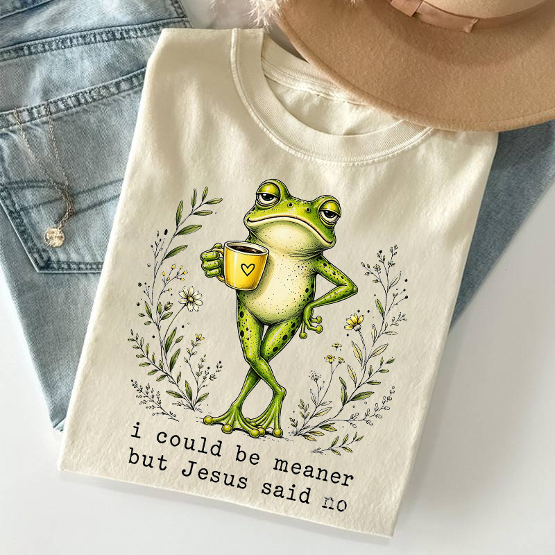 I Coult Be Meaner But Jesus Said No T-shirt