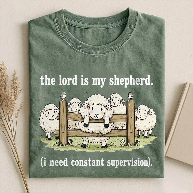 The Lord Is My Shepherd I Need Constant Supervision T-shirt