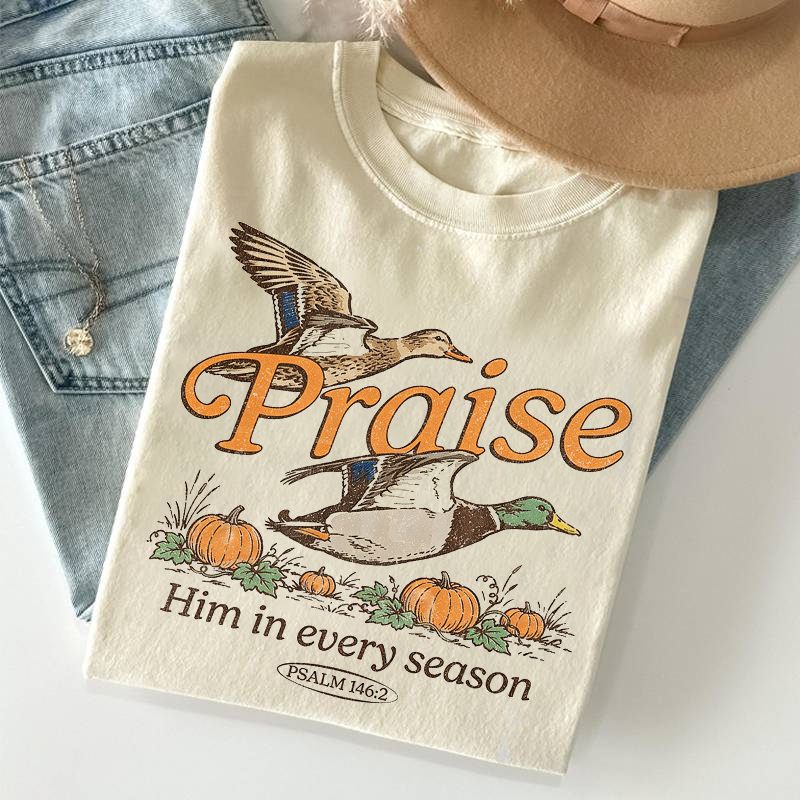 I Will Praise Him In Every Season T-shirt