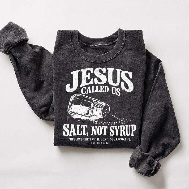 Jesus Called Us Salt Not Syrup Sweatshirt