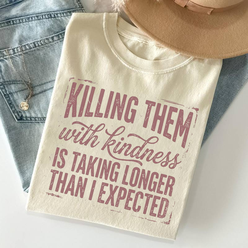 Killing Them With Kindness T-shirt