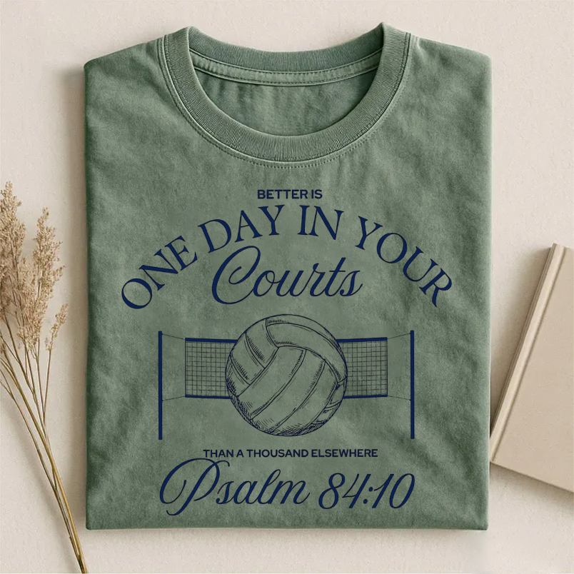 Better Is One Day In Your Courts T-shirt