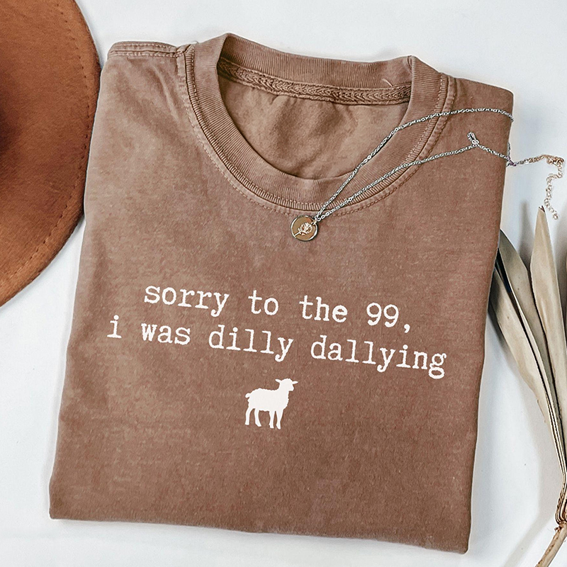 Sorry To The 99 I Was Dilly Dallying T-shirt