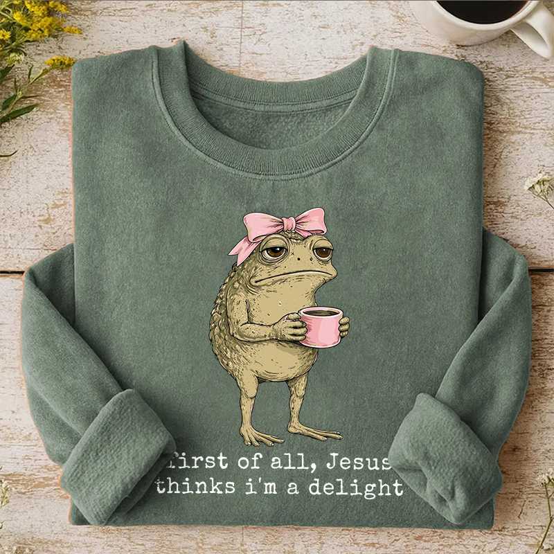 First Of All Jesus Thinks I'm A Delight Sweatshirt