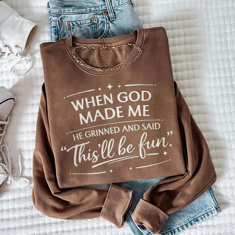 When God Made Me He Grinned And Said This'll Be Fun Sweatshirt