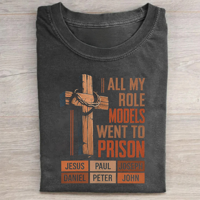All My Role Models Went To Prison T-shirt