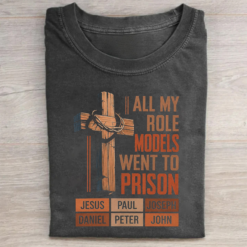 All My Role Models Went To Prison T-shirt
