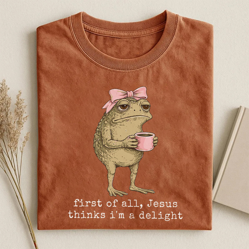 First Of All Jesus Thinks I'm A Delight T-shirt