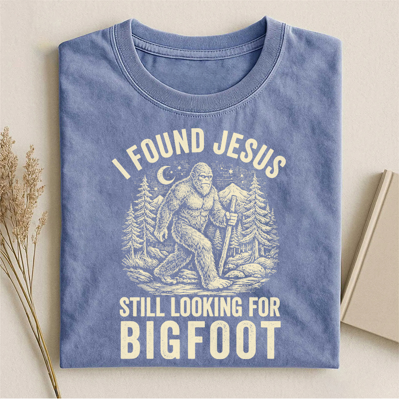 I Found Jesus Still Looking For Bigfoot T-shirt