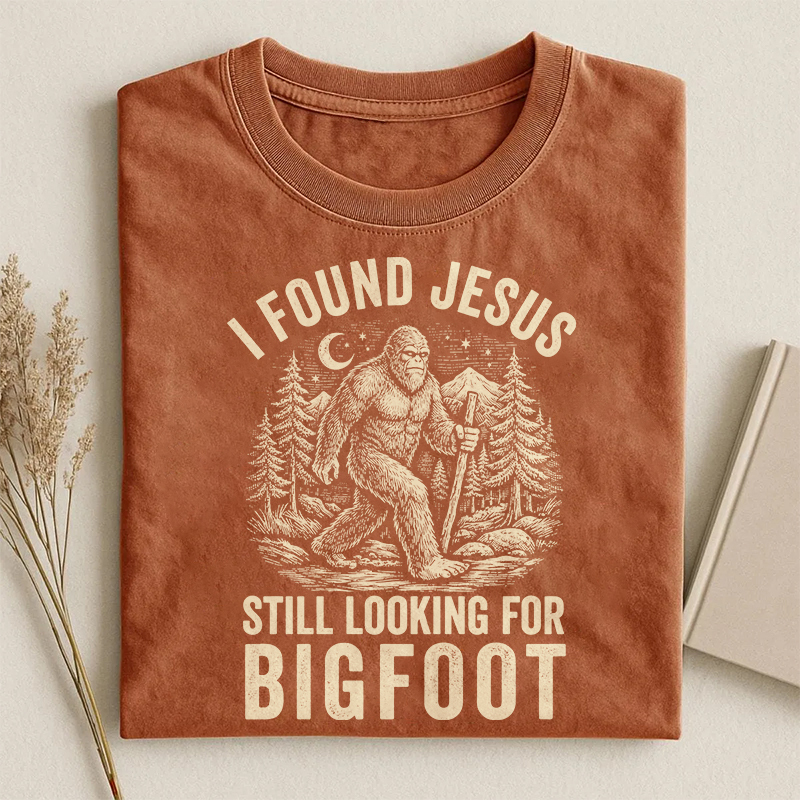 I Found Jesus Still Looking For Bigfoot T-shirt