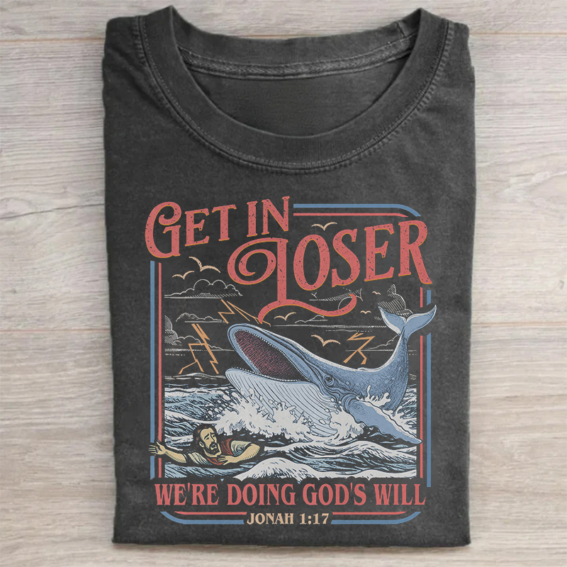 Get In Loser We're Don't God's Will T-shirt