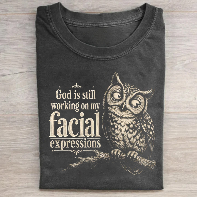 God Is Still Working On My Facial Expressions T-shirt