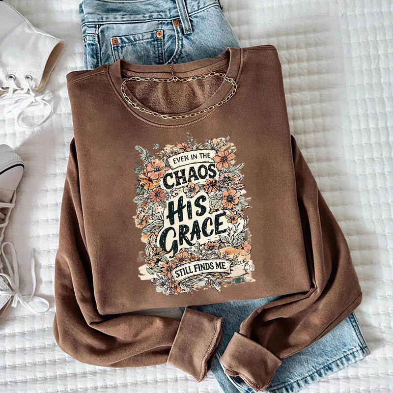 Even In The Chaos His Grace Still Finds Me Sweatshirt