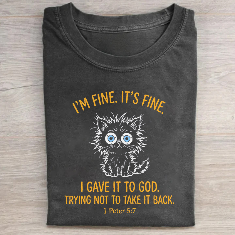 I'm Fine It's Fine I Gave It To God T-shirt