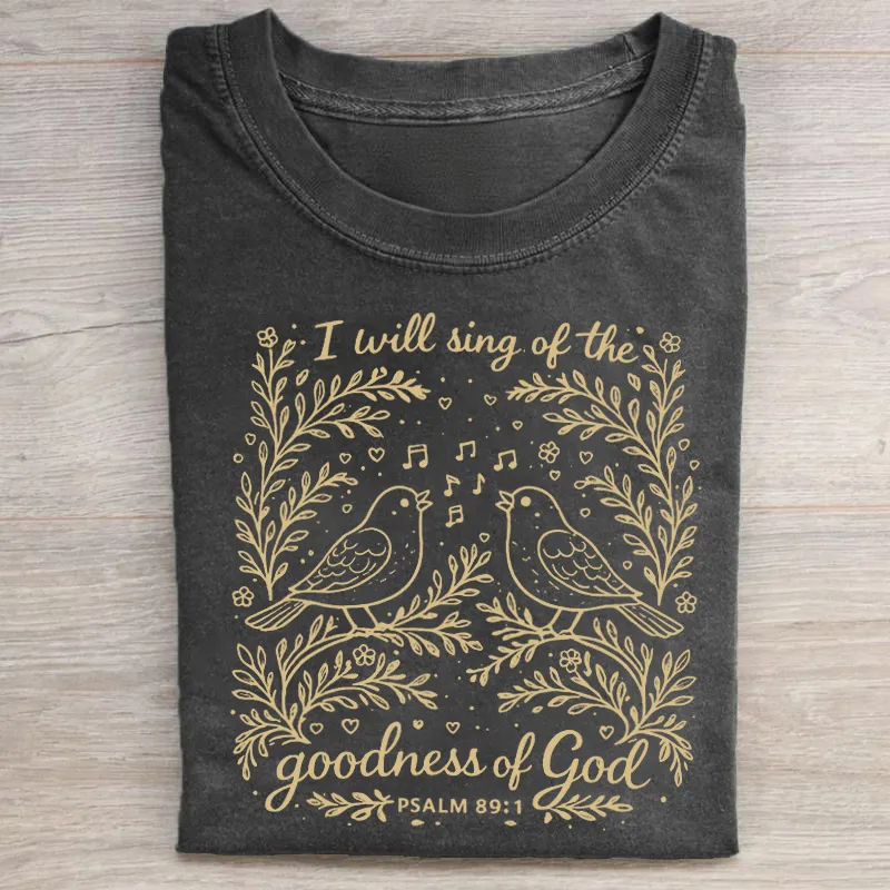 I Will Sing Of The Goodness Of God T-shirt