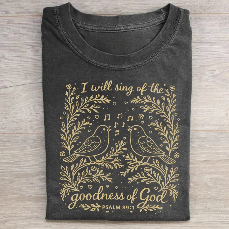 I Will Sing Of The Goodness Of God T-shirt