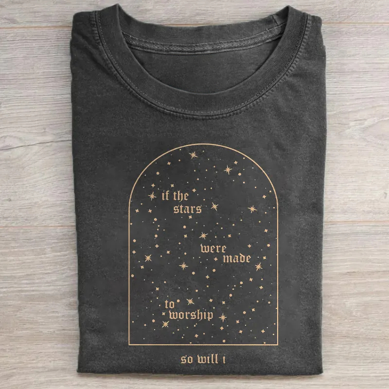 If The Stars Were Made To Worship So Will I T-shirt