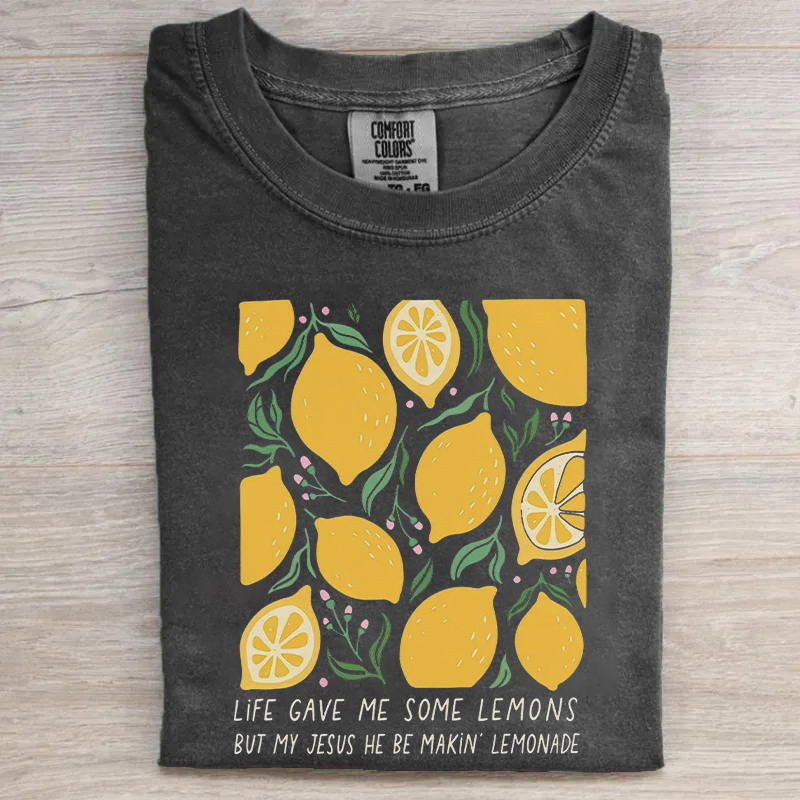 Life Gave Me Lemons But My Jesus He Be Makin Lemonade T-shirt