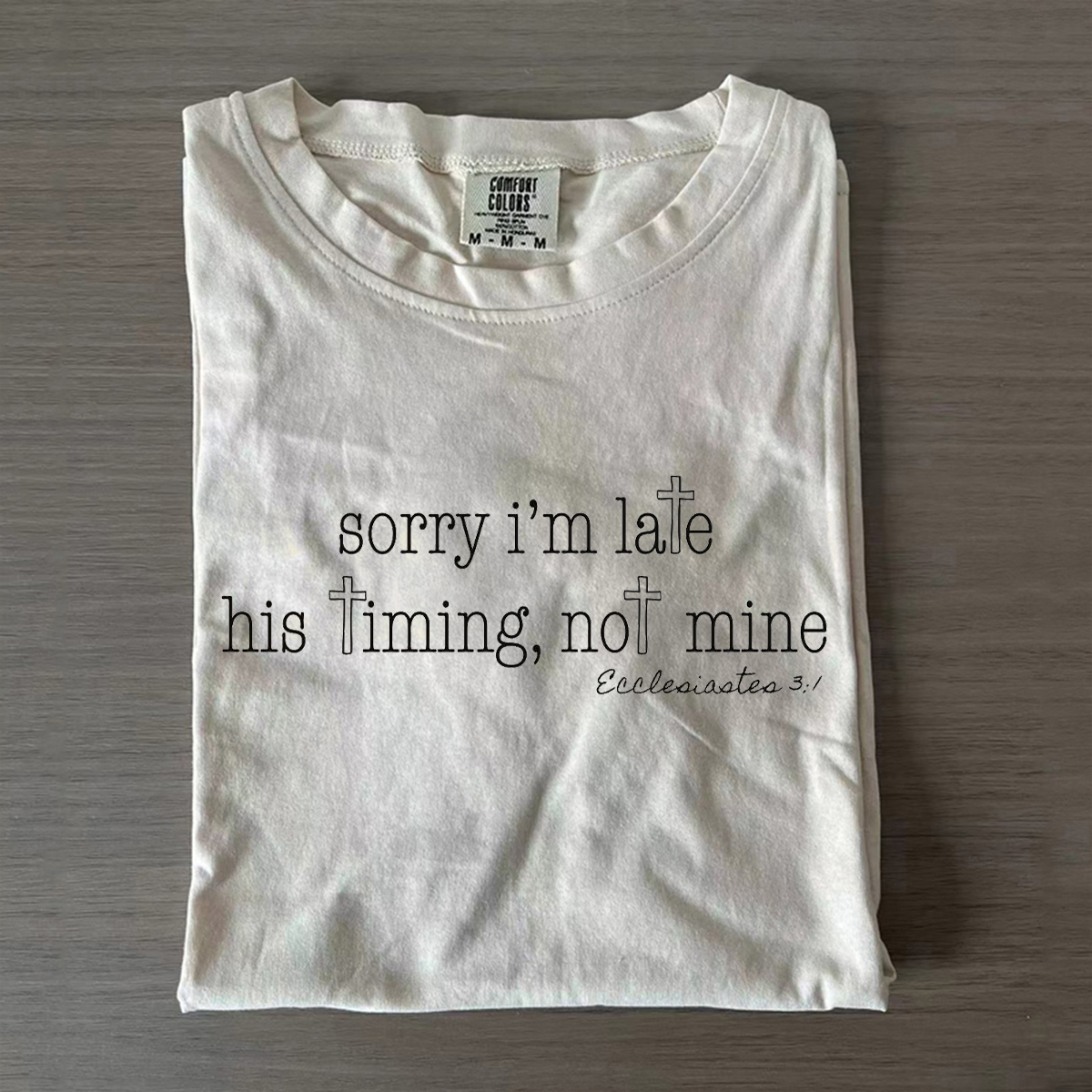 Sorry I'm Late His Timing Not Mine T-shirt