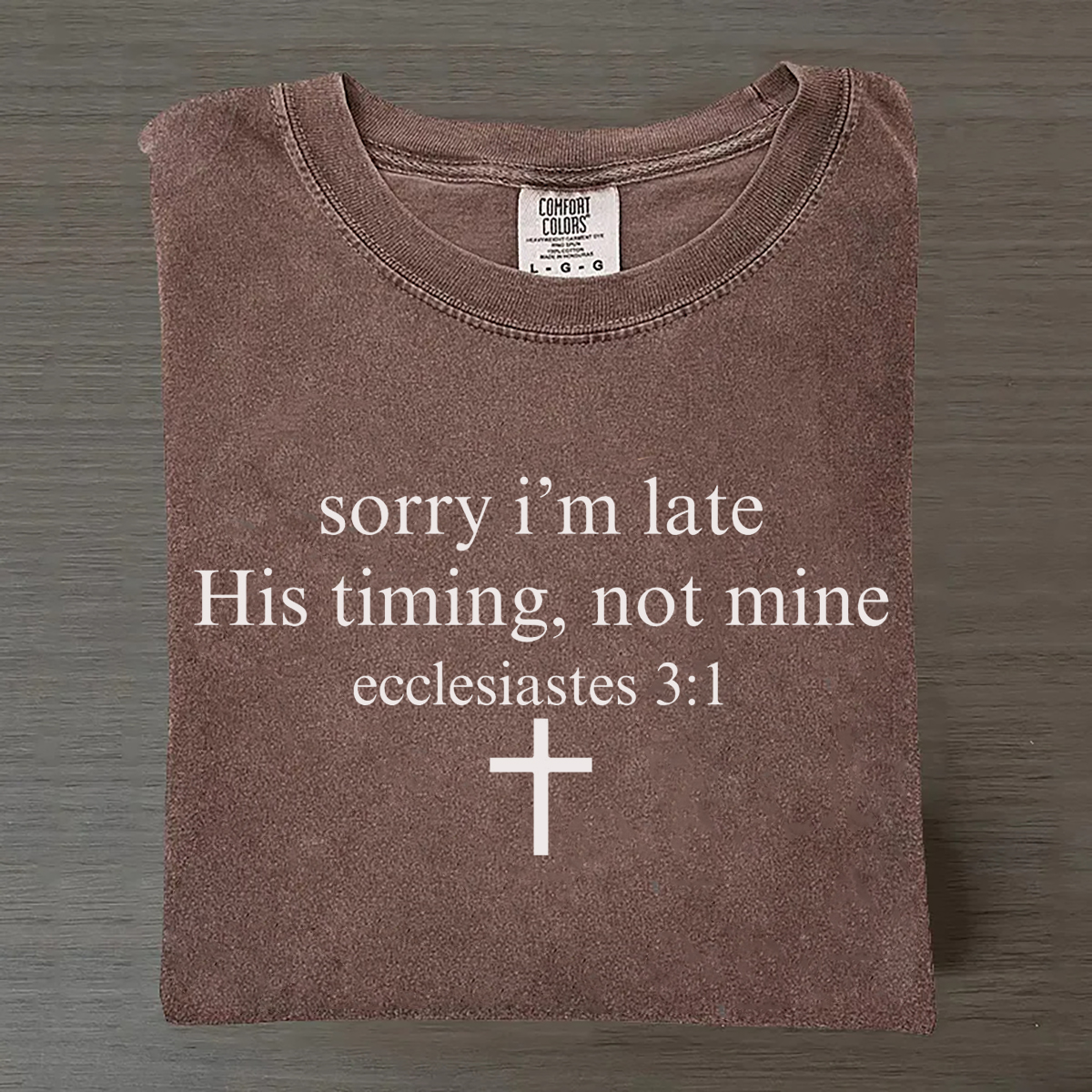 Sorry I’m Late His Timing Not Mine Ecclesiastes 3:1 T-shirt