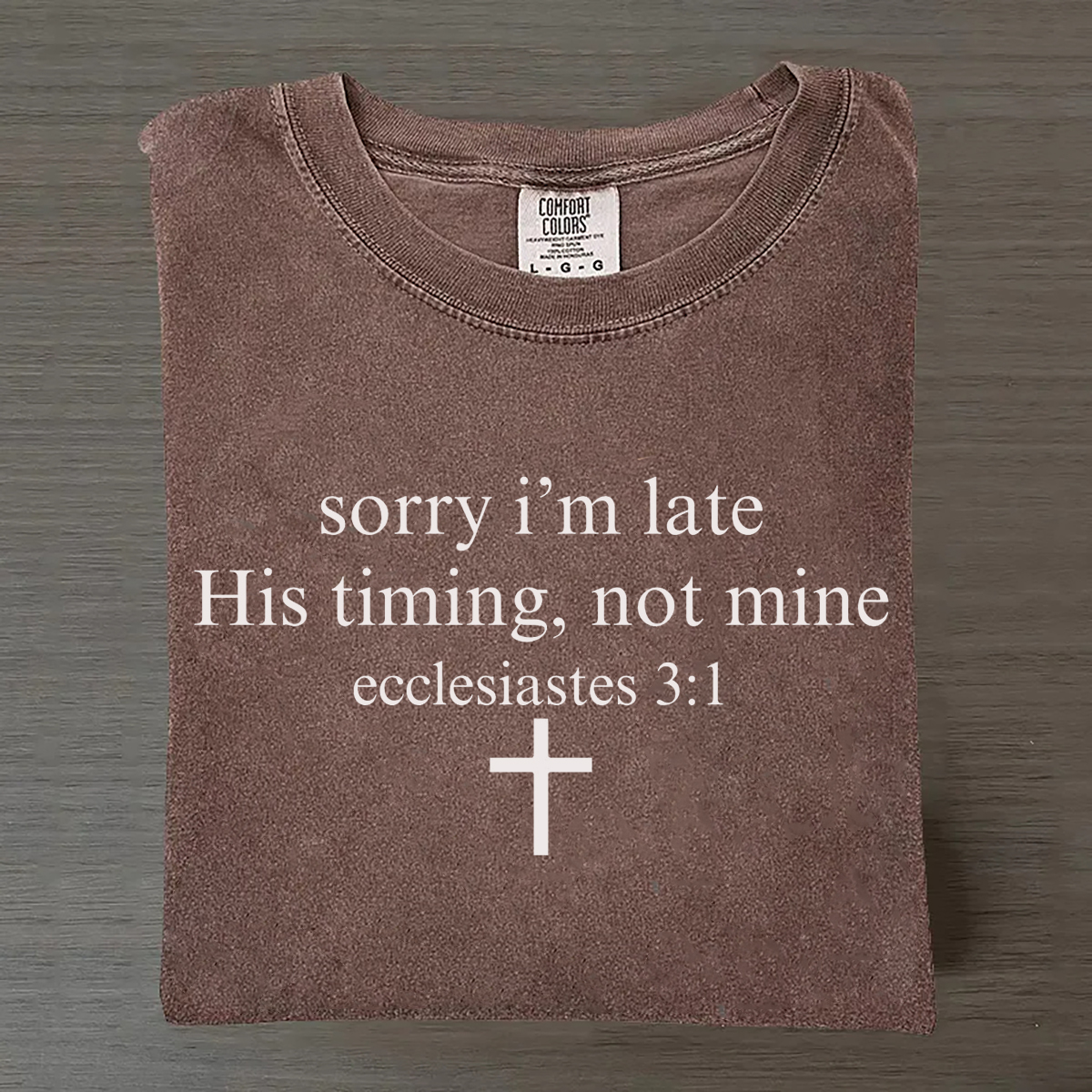 Sorry I’m Late His Timing Not Mine Ecclesiastes 3:1 T-shirt
