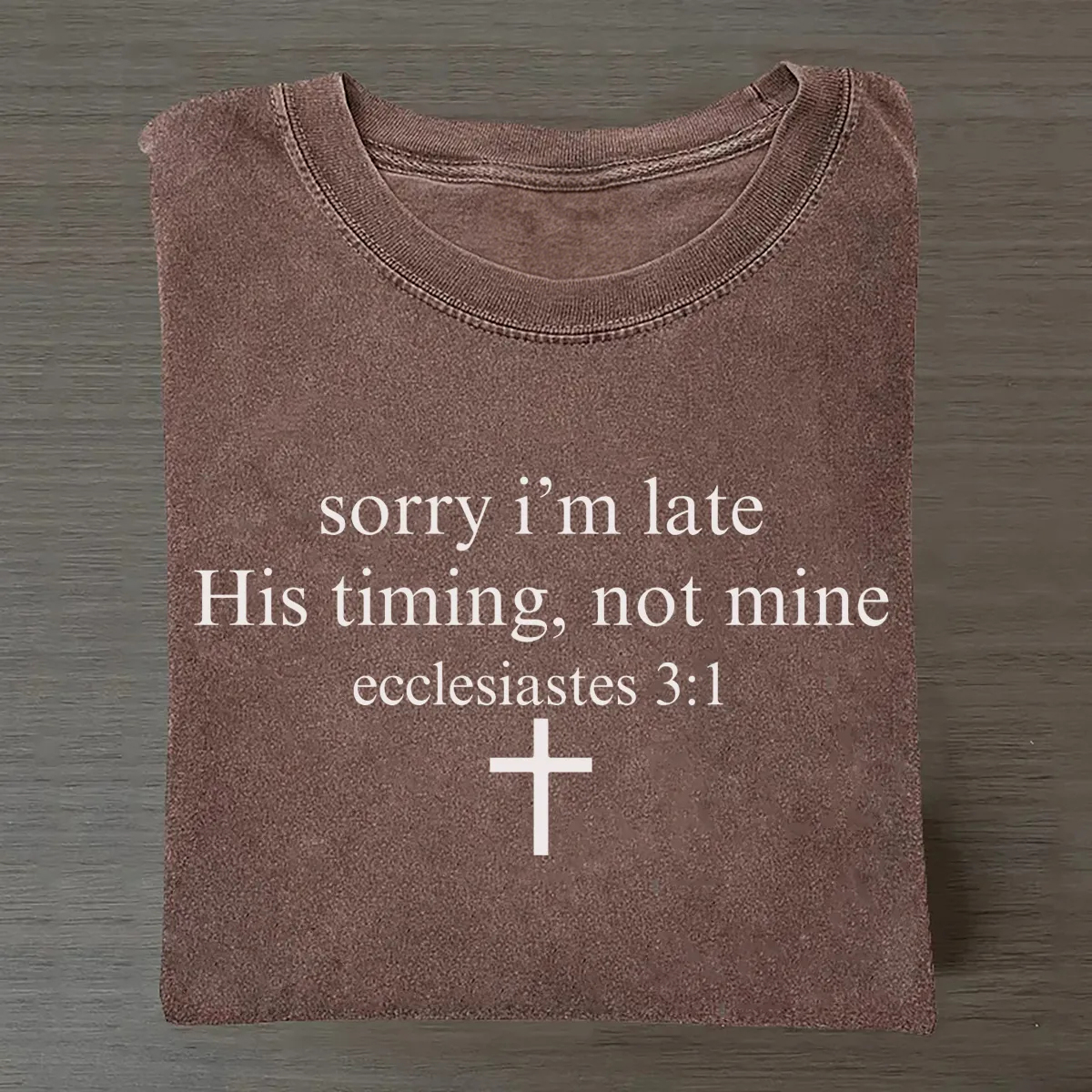 Sorry I’m Late His Timing Not Mine Ecclesiastes 3:1 T-shirt