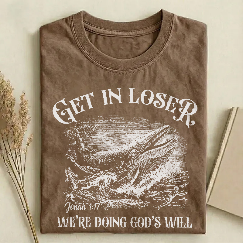 Get In Loser We're Doing God's Will T-shirt
