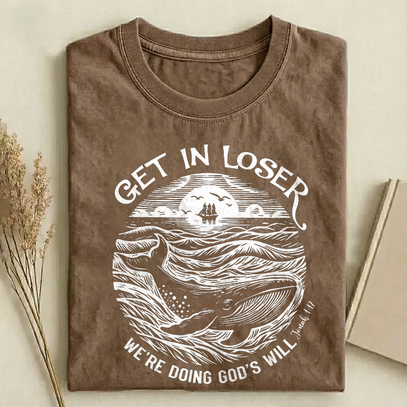 Get In Loser We're Doing God's Will T-shirt