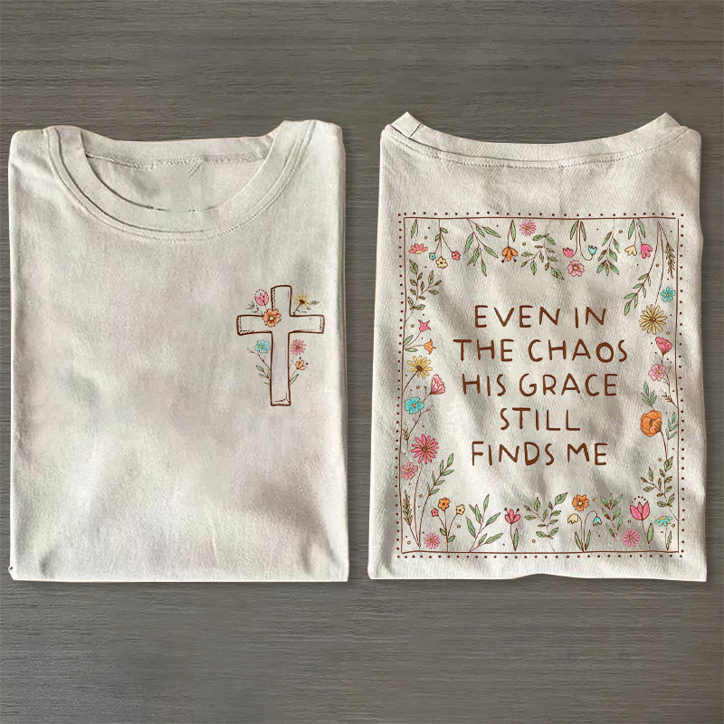 Even In The Chaos His Grace Still Finds Me T-shirt