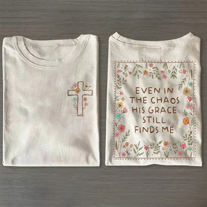 Even In The Chaos His Grace Still Finds Me T-shirt