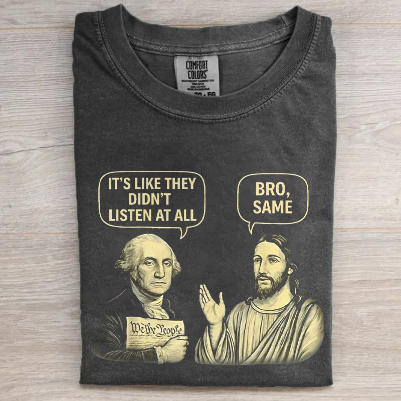 It's Like They Didn't Listen At All Bro Same T-shirt
