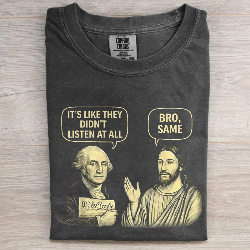 It's Like They Didn't Listen At All Bro Same T-shirt